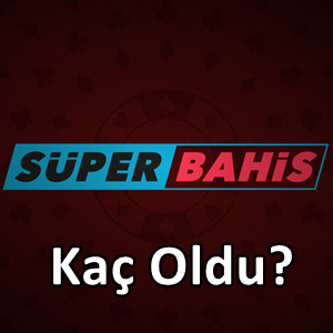 Süperbahis kaç oldu?