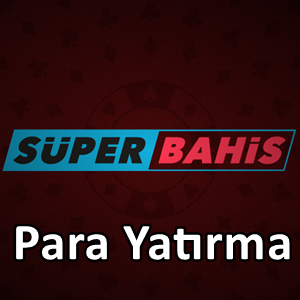 Süperbahis para yatırma
