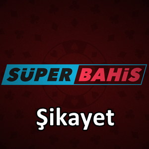 Süperbahis şikayet
