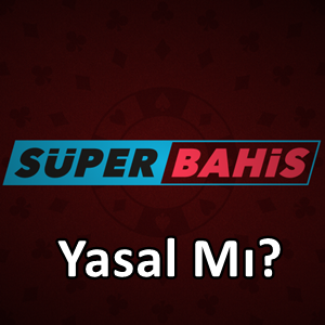 Süperbahis yasal mı
